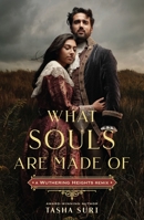 What Souls Are Made Of: A Wuthering Heights Remix 1250773504 Book Cover