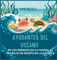 Ayudantes Del Océano: De Los Enredos En La Marea Al Trabajo En Equipo En La Escuela (Serie Club de Protectores del Planeta) (Spanish Edition) B0GCJJVPJP Book Cover