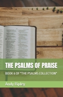 THE PSALMS OF PRAISE: BOOK 6 OF "THE PSALMS COLLECTION" B0FJG7MHD9 Book Cover