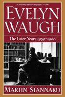 Evelyn Waugh: The Later Years 1939-1966 (Stannard, Martin//Evelyn Waugh) 039331166X Book Cover