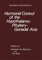 Hormonal Control of the Hypothalamo-Pituitary-Gonadal Axis (Biochemical Endocrinology Series) 1468499629 Book Cover