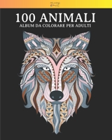 100 Animali - Album da colorare per adulti: Vol. 4 - 100 fantastici disegni di animali, decorati con bellissimi mandala. Ottimo passatempo per adulti B08T43T7FV Book Cover