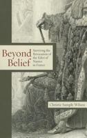 Beyond Belief: Surviving the Revocation of the Edict of Nantes in France 1611460778 Book Cover