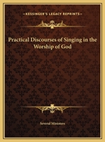 Practical Discourses of Singing in the Worship of God; Preach'd at the Friday Lecture in Eastcheap. by Several Ministers 0766169723 Book Cover