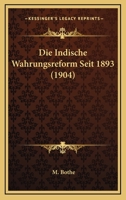 Die Indische Wahrungsreform Seit 1893 (1904) 1161103120 Book Cover