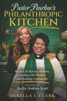 Pastor Pearline’s Philanthropic Kitchen: Recipes for Raising Millions, Leading with Purpose, and Building Community B0GT76NMLZ Book Cover