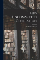 This Uncommitted Generation 101368415X Book Cover
