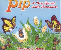 Pip: A Very Special Little Caterpillar 1886057613 Book Cover