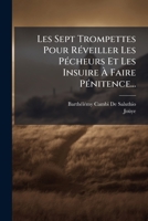 Les Sept Trompettes Pour Reveiller Les Pecheurs Et Les Insuire a Faire Penitence... 1273166345 Book Cover