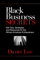 Black Business Secrets: 500 Tips, Strategies, and Resources for the African American Entrepreneur 1401929540 Book Cover