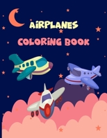 Airplanes Coloring Book: Big coloring book for toddlers and kids who love Airplanes - Inspirational wish notebook. B08X6DRQJT Book Cover