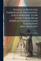Spatially-Resolved Temperature Diagnostic for Supersonic Flow Using Cross-Beam Doppler-Limited Laser Saturation Spectroscopy 128841546X Book Cover