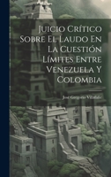 Juicio Crítico Sobre El Laudo En La Cuestión Límites Entre Venezuela Y Colombia 1021139033 Book Cover