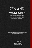 Zen and Warfare: Integrating Bagua Staff - Bagua Gun in Advanced Meditative Combat: Achieving Harmony Through Dynamic Martial Enlightenment (Secrets ... World of Unseen Forces and Formidable Combat) B0CT9R59WF Book Cover