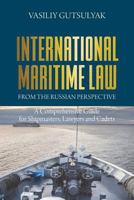 International Maritime Law from the Russian Perspective: A Comprehensive Guide for Shipmasters, Lawyers and Cadets 1627341897 Book Cover