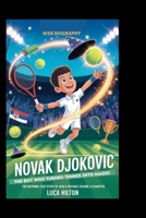 NOVAK DJOKOVIC: The Boy Who Turned Tennis into Magic: The Inspiring True Story of How a Dreamer Became a Champion B0FQ61RN9M Book Cover