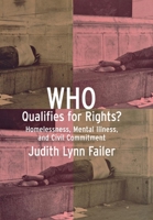 Who Qualifies for Rights: Homelessness, Mental Illness, and Civil Commitment 080143999X Book Cover