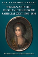 Women and the Messianic Heresy of Sabbatai Zevi, 1666 - 1816 1906764808 Book Cover
