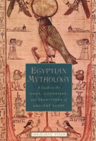 Egyptian Mythology: A Guide to the Gods, Goddesses, and Traditions of Ancient Egypt 0195170245 Book Cover