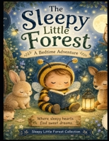 The Sleepy Little Forest: A Gentle Bedtime Story for Calm Dreams (Series Name: Dreamy Bedtime Tales) B0H3H3LHWH Book Cover