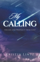 My Calling: Dreams and Prophecy from God! 1665775580 Book Cover