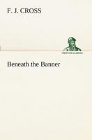 Beneath the Banner 1512170313 Book Cover