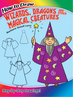 How to Draw Wizards, Dragons and Other Magical Creatures 048643351X Book Cover