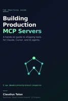 Building Production MCP Servers: A Practical Guide to Shipping Tools for AI Agents B0HC3Q3DG8 Book Cover