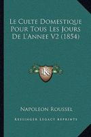 Le Culte Domestique Pour Tous Les Jours De L'Annee V2 (1854) 1167670957 Book Cover