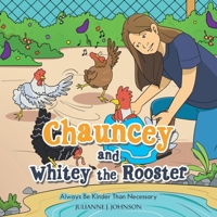Chauncey and Whitey the Rooster: Always Be Kinder Than Necessary 1664293485 Book Cover