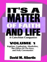 It's a Matter of Faith and Life: A Catechism Companion : Baptism, Confession, Absolution, the Office of the Keys, and Holy Communion (It's a Matter of Faith and Life) 0788003569 Book Cover