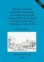 Animals, Economy and Status: Integrating Zooarchaeological and Historical Data in the Study of Dudley Castle, West Midlands (C.1100-1750) 1841718467 Book Cover