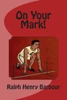 On Your Mark!: A Story of College Life and Athletics 1505554713 Book Cover