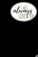 I will always love you: Original 6x9 Notebook, Ruled, Funny Journal For Men, Women, Teens, Kids, co-workers Humor, Daily Planner, Diary. Fantastic Gift, Secret Santa, Kris Kindle, Birthday or Christma 1673286178 Book Cover