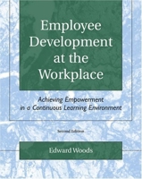 Employee Development at the Workplace: Achieving Empowerment in a Continuous Learning Environment 0787281166 Book Cover