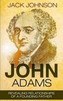 John Adams: Revealing Relationships of a Founding Father 153034199X Book Cover