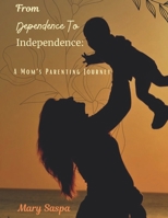 From Dependence To Independence: A Mom's Parenting Journey B0DV1F6RVV Book Cover