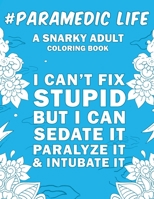 Paramedic Life: A Snarky, Humorous & Relatable Adult Coloring Book For Paramedics 1692974718 Book Cover