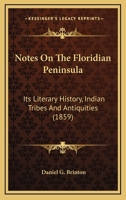 Notes on the Floridian Peninsula: its literary history, Indian tribes and antiquities 1429022639 Book Cover