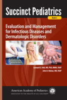 Succinct Pediatrics: Evaluation and Management for Infectious Diseases and Dermatologic Disorders 1610020766 Book Cover