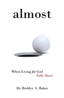 Almost: When Living for God Falls Short 166422758X Book Cover