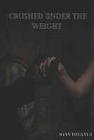 Crushed Under The Weight B0DV9R3KJ3 Book Cover