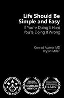 Life Should Be Simple and Easy: If You're Doing It Hard, You're Doing It Wrong 1535449446 Book Cover