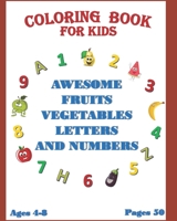 COLORING BOOK FOR KIDS: AWESOME FRUITS VEGETABLES LETTERS AND NUMBERS Ages 4-8 / pages 50 B08LN7JYDC Book Cover