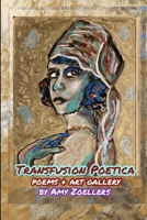 Transfusion Poetica: Poems & Art Gallery 1959048007 Book Cover