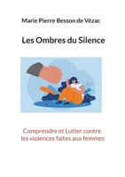 Les Ombres du Silence: Comprendre et Lutter contre les Violences faites aux Femmes (French Edition) 2322516945 Book Cover