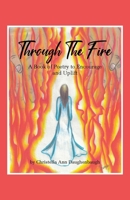 Through the Fire: A Book of Poetry to Encourage and Uplift 1098055454 Book Cover
