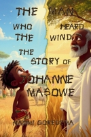 The Man Who Heard the Wind The Story of Johanne Masowe B0GSX9522M Book Cover