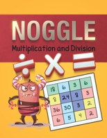 Noggle: Noggle Multiplication and Division: The Ultimate in Number Puzzle Fun : 50 Sheets B08X7XKD1P Book Cover
