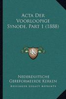 Acta Der Voorloopige Synode, Part 1 (1888) 1167416260 Book Cover